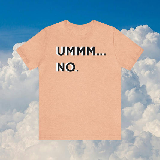 "UMMM... NO."- T-shirt